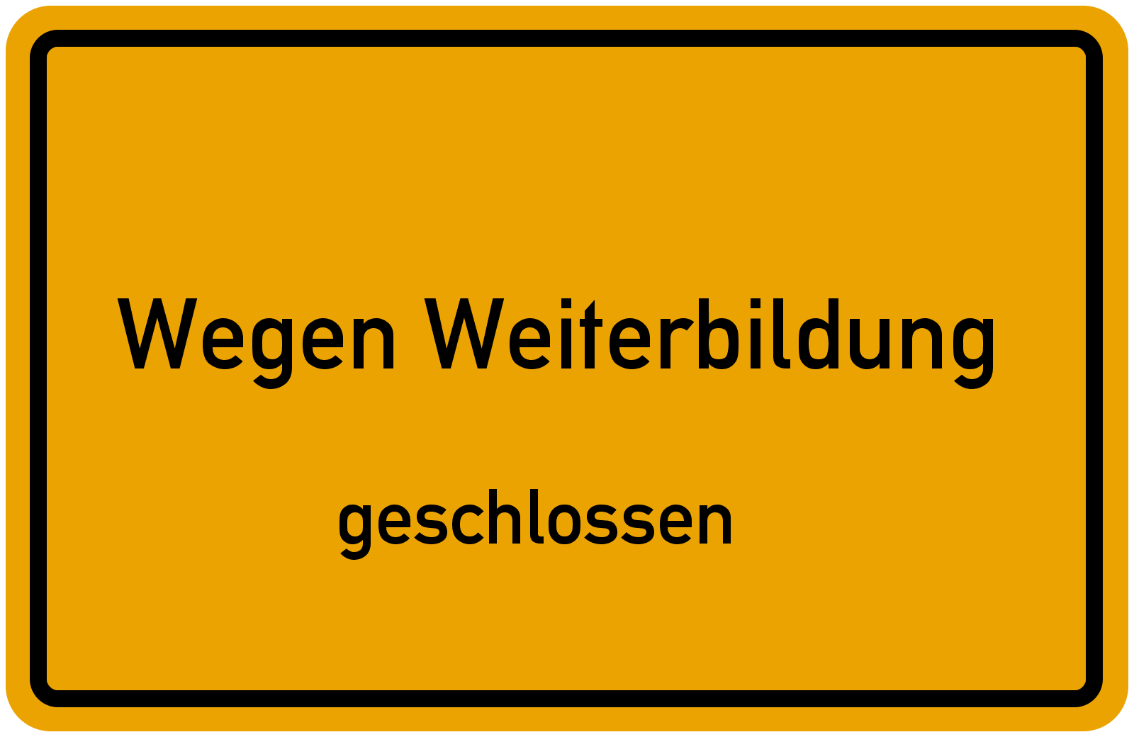 Wegen Weiterbildung geschlossen